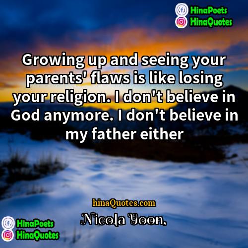 Nicola Yoon Quotes | Growing up and seeing your parents' flaws